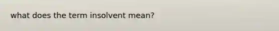 what does the term insolvent mean?