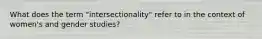 What does the term "intersectionality" refer to in the context of women's and gender studies?