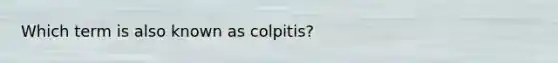 Which term is also known as colpitis?