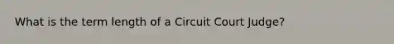 What is the term length of a Circuit Court Judge?