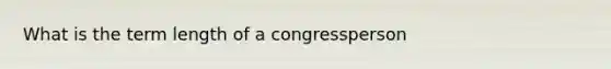 What is the term length of a congressperson