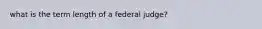 what is the term length of a federal judge?