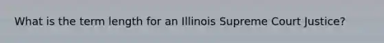 What is the term length for an Illinois Supreme Court Justice?