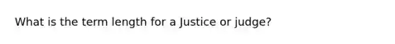 What is the term length for a Justice or judge?