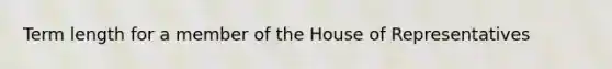 Term length for a member of the House of Representatives