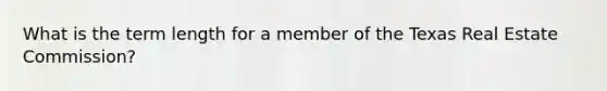 What is the term length for a member of the Texas Real Estate Commission?