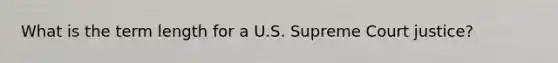 What is the term length for a U.S. Supreme Court justice?