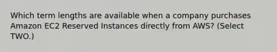 Which term lengths are available when a company purchases Amazon EC2 Reserved Instances directly from AWS? (Select TWO.)