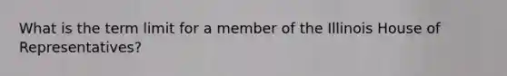 What is the term limit for a member of the Illinois House of Representatives?