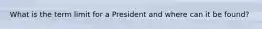 What is the term limit for a President and where can it be found?