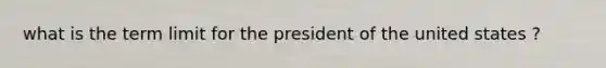 what is the term limit for the president of the united states ?