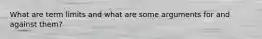 What are term limits and what are some arguments for and against them?