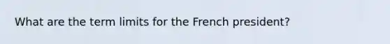 What are the term limits for the French president?