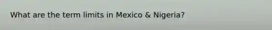 What are the term limits in Mexico & Nigeria?