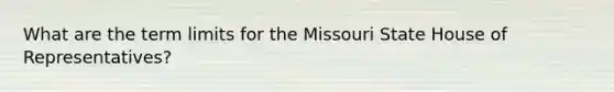 What are the term limits for the Missouri State House of Representatives?