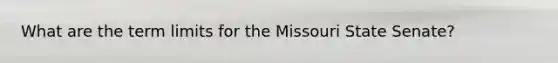 What are the term limits for the Missouri State Senate?