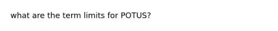 what are the term limits for POTUS?