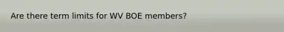 Are there term limits for WV BOE members?