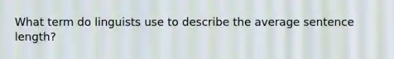 What term do linguists use to describe the average sentence length?