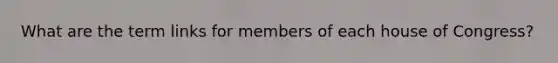 What are the term links for members of each house of Congress?