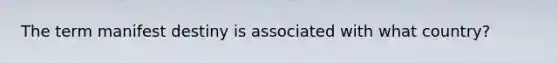 The term manifest destiny is associated with what country?
