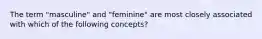 The term "masculine" and "feminine" are most closely associated with which of the following concepts?