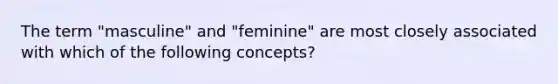 The term "masculine" and "feminine" are most closely associated with which of the following concepts?