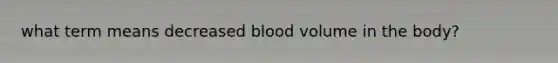 what term means decreased blood volume in the body?