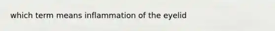 which term means inflammation of the eyelid