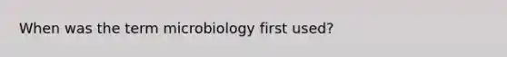 When was the term microbiology first used?