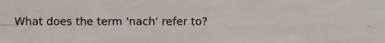 What does the term 'nach' refer to?