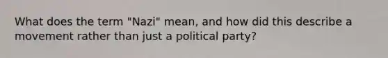 What does the term "Nazi" mean, and how did this describe a movement rather than just a political party?