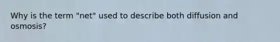 Why is the term "net" used to describe both diffusion and osmosis?