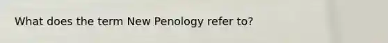 What does the term New Penology refer to?