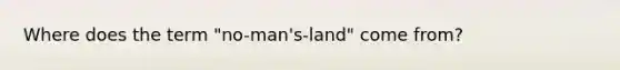 Where does the term "no-man's-land" come from?