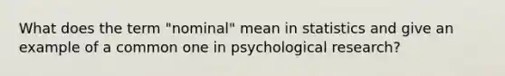 What does the term "nominal" mean in statistics and give an example of a common one in psychological research?