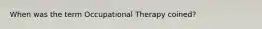 When was the term Occupational Therapy coined?