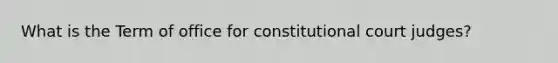 What is the Term of office for constitutional court judges?