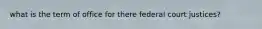 what is the term of office for there federal court justices?