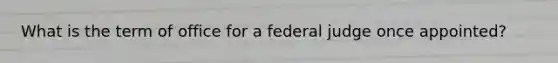 What is the term of office for a federal judge once appointed?