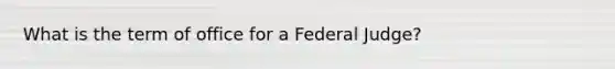 What is the term of office for a Federal Judge?