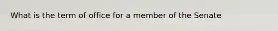 What is the term of office for a member of the Senate