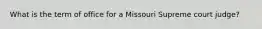 What is the term of office for a Missouri Supreme court judge?