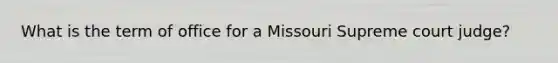 What is the term of office for a Missouri Supreme court judge?