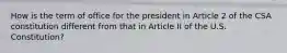 How is the term of office for the president in Article 2 of the CSA constitution different from that in Article II of the U.S. Constitution?