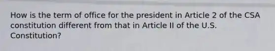 How is the term of office for the president in Article 2 of the CSA constitution different from that in Article II of the U.S. Constitution?