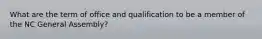 What are the term of office and qualification to be a member of the NC General Assembly?