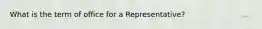 What is the term of office for a Representative?