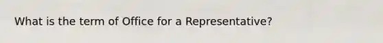 What is the term of Office for a Representative?