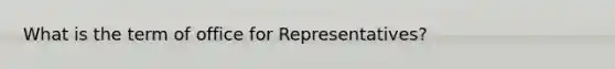 What is the term of office for Representatives?